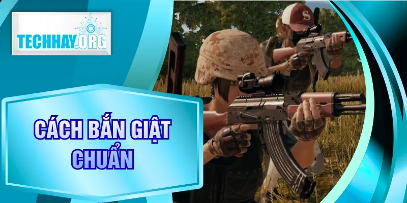 Cách Bắn Giật Chuẩn Trong PUBG - Luôn Giữ Tâm Khi Xả Đạn