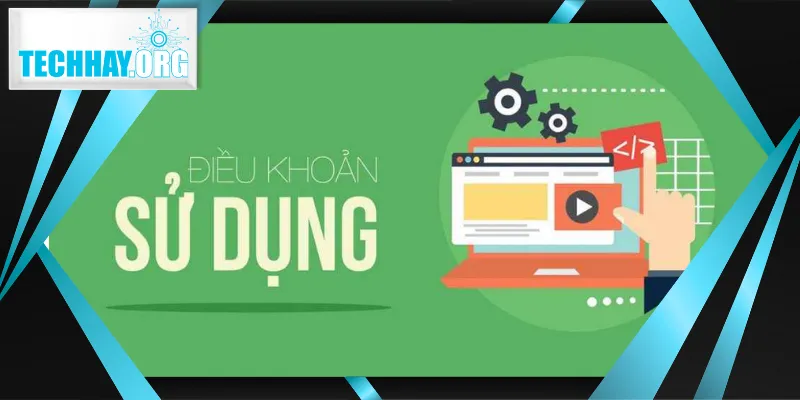 Điều khoản sử dụng TECHHAY cực quan trọng tại website