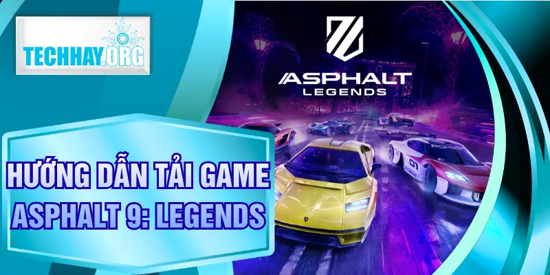 Hướng Dẫn Tải Game Asphalt 9: Legends Cho Mọi Thiết Bị
