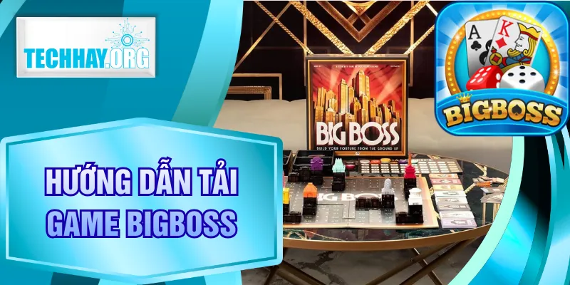 Hướng Dẫn Tải Game Bigboss Chi Tiết Trên Điện Thoại Và PC
