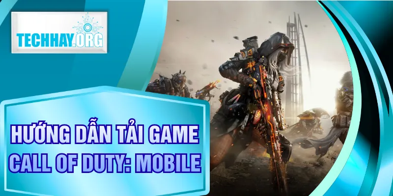 Hướng Dẫn Tải Game Call of Duty: Mobile Nhanh Chóng, An Toàn