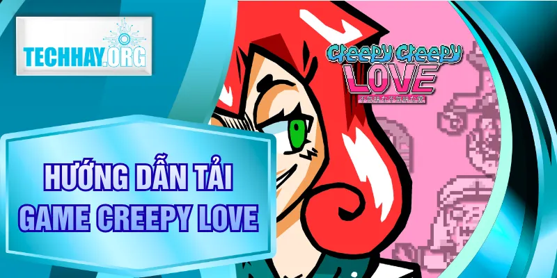 Hướng Dẫn Tải Game Creepy Love Tiếng Việt Chuẩn 2026
