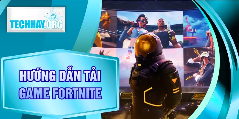 Hướng Dẫn Tải Game Fortnite Chi Tiết Dành Cho Hội Viên