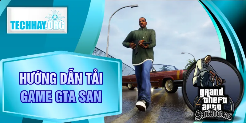 Hướng Dẫn Tải Game GTA SAN Mới Nhất - Thành Công 100%