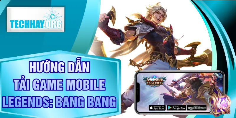 Hướng Dẫn Tải Game Mobile Legends: Bang Bang Đơn Giản Nhất