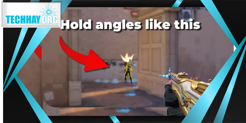 Vị trí hold angle tốt giúp thắng duel, sống lâu